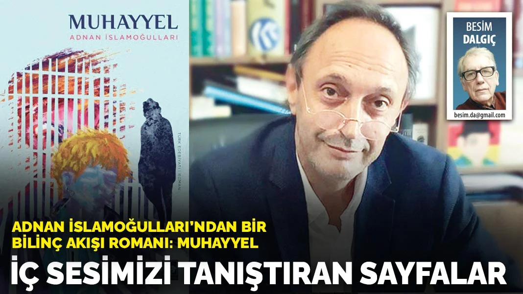Adnan İsmailoğulları'ndan bir bilinç akışı romanı: Muhayyel: İç sesimizle tanıştıran sayfalar